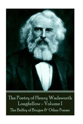 Poezia lui Henry Wadsworth Longfellow - Volumul II: The Belfry of Bruges & Other Poems - The Poetry of Henry Wadsworth Longfellow - Volume II: The Belfry of Bruges & Other Poems