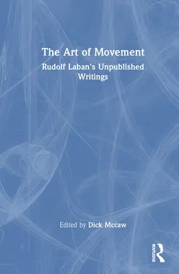 Arta mișcării: Scrieri nepublicate ale lui Rudolf Laban - The Art of Movement: Rudolf Laban's Unpublished Writings