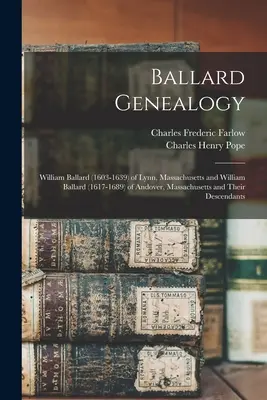 Genealogia Ballard: William Ballard (1603-1639) din Lynn, Massachusetts și William Ballard (1617-1689) din Andover, Massachusetts și familia lor - Ballard Genealogy: William Ballard (1603-1639) of Lynn, Massachusetts and William Ballard (1617-1689) of Andover, Massachusetts and Their
