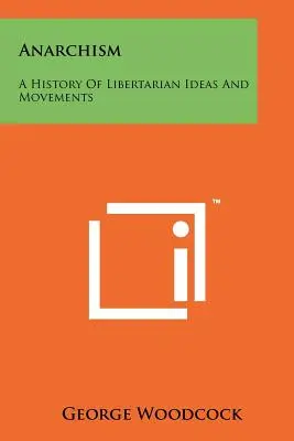 Anarhism: O istorie a ideilor și mișcărilor libertariene - Anarchism: A History Of Libertarian Ideas And Movements