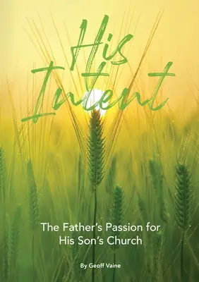 Intenția lui: Pasiunea tatălui pentru biserica fiului său - His Intent: The Father's Passion for his Son's Church