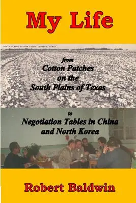 Viața mea: de la peticele de bumbac din câmpiile sudice ale Texasului la mesele de negocieri din China și Coreea de Nord - My Life: from Cotton Patches on the South Plains of Texas to Negotiation Tables in China and North Korea