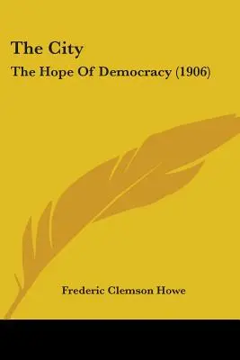 Orașul: Speranța democrației (1906) - The City: The Hope Of Democracy (1906)