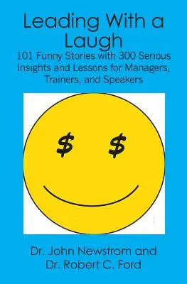 Conducerea cu râsul: 101 povești amuzante cu 300 de intuiții și lecții serioase pentru manageri, formatori și vorbitori - Leading With a Laugh: 101 Funny Stories with 300 Serious Insights and Lessons for Managers, Trainers, and Speakers
