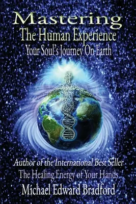 Mastering the Human Experience: Călătoria sufletului tău pe Pământ - Mastering the Human Experience: Your Soul's Journey on Earth