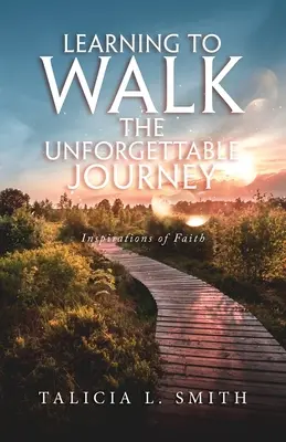 Learning to Walk the Unforgettable Journey: Inspirații de credință - Learning to Walk the Unforgettable Journey: Inspirations of Faith