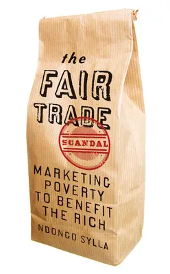 Scandalul comerțului echitabil: Comercializarea sărăciei în beneficiul celor bogați - The Fair Trade Scandal: Marketing Poverty to Benefit the Rich