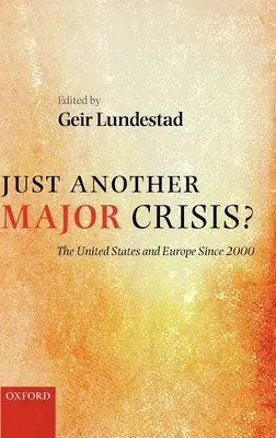Doar o altă criză majoră?: Statele Unite și Europa din 2000 încoace - Just Another Major Crisis?: The United States and Europe Since 2000