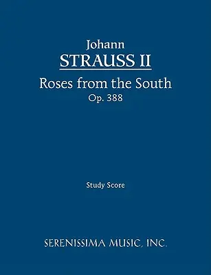 Roses from the South, Op.388: Partitură pentru studiu - Roses from the South, Op.388: Study score