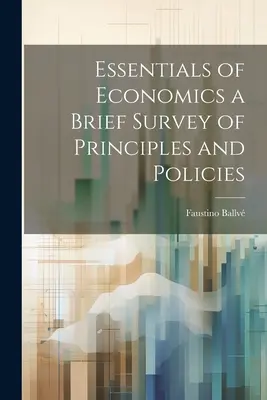 Bazele economiei: o scurtă analiză a principiilor și politicilor - Essentials of Economics a Brief Survey of Principles and Policies