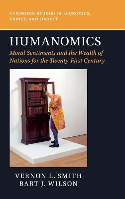 Humanomics: Sentimentele morale și bogăția națiunilor pentru secolul XXI: „Moral Sentiments and the Wealth of Nations for the Twenty-First Century - Humanomics: Moral Sentiments and the Wealth of Nations for the Twenty-First Century