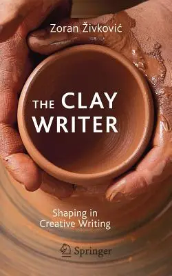Scriitorul de lut: Modelarea în scrierile creative - The Clay Writer: Shaping in Creative Writing