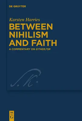 Între nihilism și credință: A Commentary on Either/Or - Between Nihilism and Faith: A Commentary on Either/Or