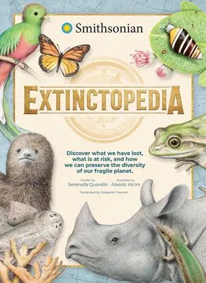 Extinctopedia: Descoperiți ce am pierdut, ce este în pericol și cum putem păstra diversitatea planetei noastre fragile - Extinctopedia: Discover What We Have Lost, What Is at Risk, and How We Can Preserve the Diversity of Our Fragile Planet