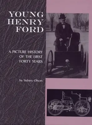 Tânărul Henry Ford: O istorie în imagini a primilor patruzeci de ani - Young Henry Ford: A Picture History of the First Forty Years
