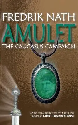 Amulet: Campania din Caucaz - Un roman roman - Amulet: The Caucasus Campaign - A Roman Novel
