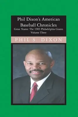 Cronicile americane de baseball ale lui Phil Dixon, The 1905 Philadelphia Giants: The 1905 Philadelphia Giants - Phil Dixon's American Baseball Chronicles, The 1905 Philadelphia Giants: The 1905 Philadelphia Giants
