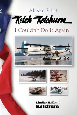 Pilotul de Alaska Ketch Ketchum: N-aș putea s-o fac din nou - Alaska Pilot Ketch Ketchum: I Couldn't Do It Again