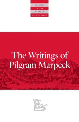 Scrierile lui Pilgram Marpeck - Writings of Pilgram Marpeck