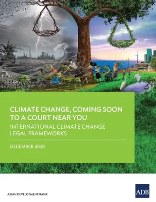 Schimbările climatice, în curând la un tribunal din apropierea dumneavoastră: Cadrele juridice internaționale privind schimbările climatice - Climate Change, Coming Soon to a Court Near You: International Climate Change Legal Frameworks