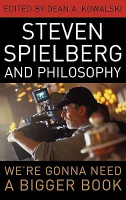Steven Spielberg și filosofia: Vom avea nevoie de o carte mai mare - Steven Spielberg and Philosophy: We're Gonna Need a Bigger Book