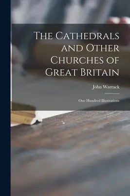 Catedralele și alte biserici din Marea Britanie: O sută de ilustrații - The Cathedrals and Other Churches of Great Britain: One Hundred Illustrations