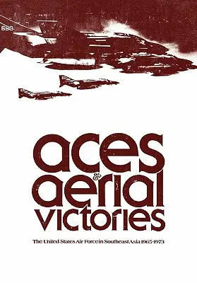 Aces and Aerial Victories: Forțele aeriene ale Statelor Unite în Asia de Sud-Est, 1965-1973 - Aces and Aerial Victories: The United States Air Force in Southeast Asia, 1965-1973