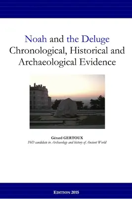 Noe și potopul: dovezi cronologice, istorice și arheologice - Noah and the Deluge: Chronological, Historical and Archaeological Evidence