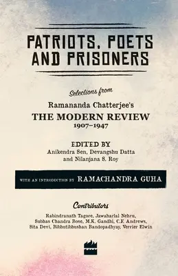 Patrioți, poeți și prizonieri: Selecții din The Modern Review a lui Ramananda Chatterjee, 1907-1947 - Patriots, Poets and Prisoners: Selections from Ramananda Chatterjee's The Modern Review, 1907-1947