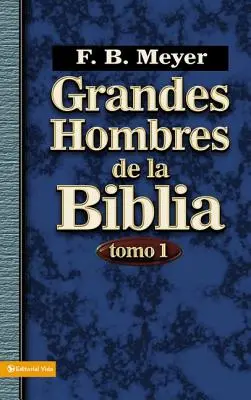 Grandes Hombres de la Biblia, Tomo 1 = Mari bărbați ai Bibliei, volumul 1 - Grandes Hombres de la Biblia, Tomo 1 = Great Men of the Bible, Volume 1