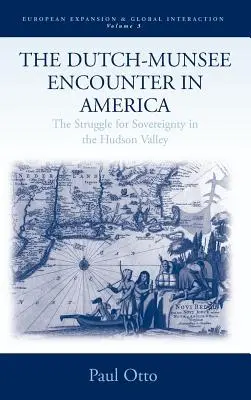 The Dutch-Munsee Encounter in America: Lupta pentru suveranitate în Valea Hudsonului: The Struggle for Sovereignty in the Hudson Valley - The Dutch-Munsee Encounter in America: The Struggle for Sovereignty in the Hudson Valley