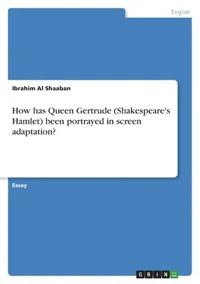 Cum a fost portretizată regina Gertrude (Hamlet de Shakespeare) în adaptarea pentru ecran? - How has Queen Gertrude (Shakespeare's Hamlet) been portrayed in screen adaptation?