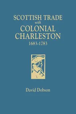 Comerțul scoțian cu Charleston-ul colonial, 1683-1783 - Scottish Trade with Colonial Charleston, 1683-1783