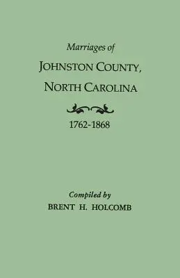 Căsătorii din comitatul Johnston, Carolina de Nord, 1762-1868 - Marriages of Johnston County, North Carolina, 1762-1868