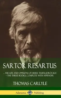 Sartor Resartus: ...viața și opiniile lui Herr Teufelsdrckh - Cele trei cărți, complete cu apendice (Hardcover) - Sartor Resartus: ...the life and opinions of Herr Teufelsdrckh - The Three Books, Complete with Appendix (Hardcover)
