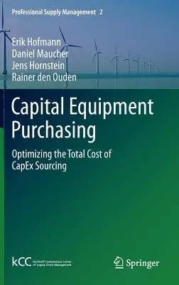 Achiziționarea echipamentelor de capital: Optimizarea costului total al aprovizionării cu Capex - Capital Equipment Purchasing: Optimizing the Total Cost of Capex Sourcing