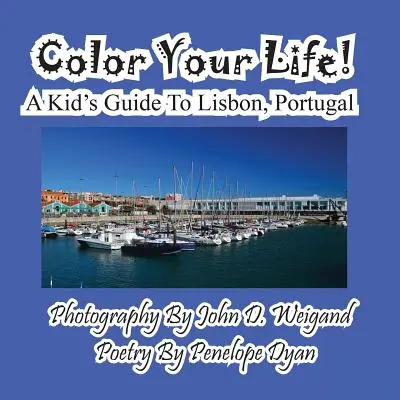 Colorează-ți viața! Ghidul unui copil pentru Lisabona, Portugalia - Color Your Life! A Kid's Guide To Lisbon, Portugal