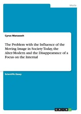 Problema influenței imaginii în mișcare în societatea actuală, alter-modernitatea și dispariția concentrării pe interior - The Problem with the Influence of the Moving Image in Society Today, the Alter-Modern and the Disappearance of a Focus on the Internal