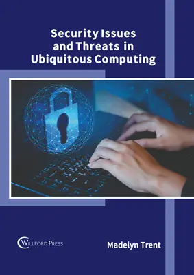 Probleme de securitate și amenințări în informatica omniprezentă (Security Issues and Threats in Ubiquitous Computing) - Security Issues and Threats in Ubiquitous Computing