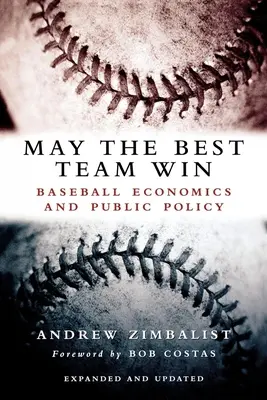 Fie ca cea mai bună echipă să câștige: Economia baseball-ului și politica publică - May the Best Team Win: Baseball Economics and Public Policy