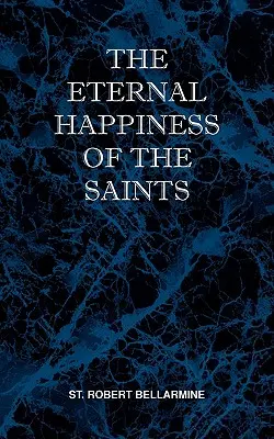 Despre fericirea veșnică a sfinților (The Eternal Happiness of the Saints) - The Eternal Happiness of the Saints