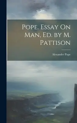 Pope. Eseu despre om, Ed. de M. Pattison - Pope. Essay On Man, Ed. by M. Pattison