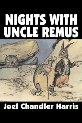 Nopți cu unchiul Remus de Joel Chandler Harris, Ficțiune, Clasici - Nights with Uncle Remus by Joel Chandler Harris, Fiction, Classics