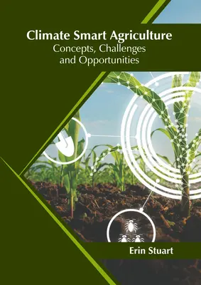 Agricultura inteligentă din punct de vedere climatic: Concepte, provocări și oportunități - Climate Smart Agriculture: Concepts, Challenges and Opportunities