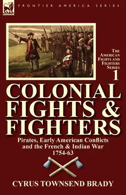 Colonial Fights & Fighters: Pirații, conflictele din America timpurie și războiul franco-indian 1754-63 - Colonial Fights & Fighters: Pirates, Early American Conflicts and the French & Indian War 1754-63