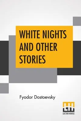 Nopți albe și alte povestiri: Traducere din limba rusă de Constance Garnett - White Nights And Other Stories: Translated From The Russian By Constance Garnett