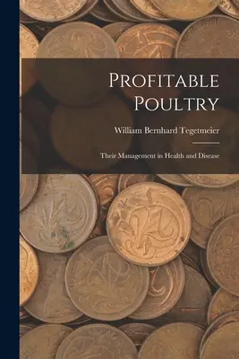 Păsări profitabile: Managementul lor în sănătate și boală - Profitable Poultry: Their Management in Health and Disease