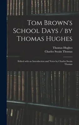 Tom Brown's School Days / de Thomas Hughes; Editată cu o introducere și note de Charles Swain Thomas - Tom Brown's School Days / by Thomas Hughes; Edited With an Introduction and Notes by Charles Swain Thomas