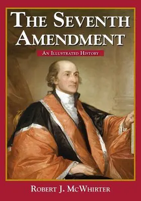 Al șaptelea amendament: O istorie ilustrată - The Seventh Amendment: An Illustrated History