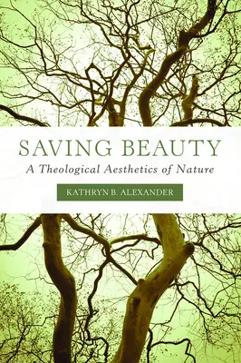 Salvarea frumuseții: O estetică teologică a naturii - Saving Beauty: A Theological Aesthetics of Nature